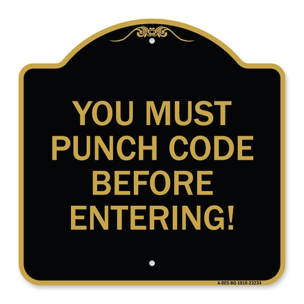 Property Security You Must Punch Code Before Entering, Black & Gold Alum Sign, 18" H, BG-1818-23234
